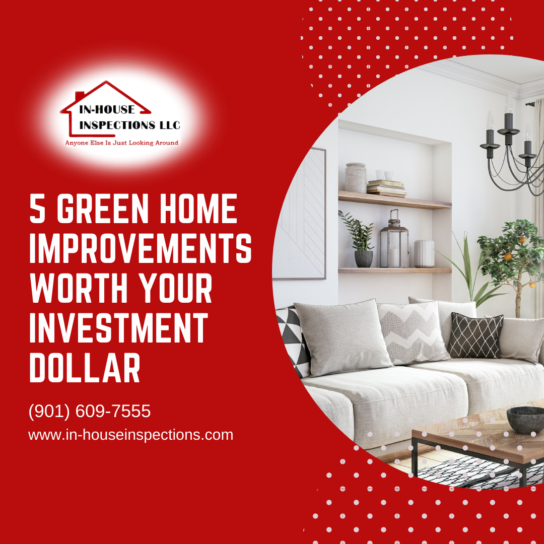 In-House Inspections 5 Green Home Improvements Worth Your Investment Dollar